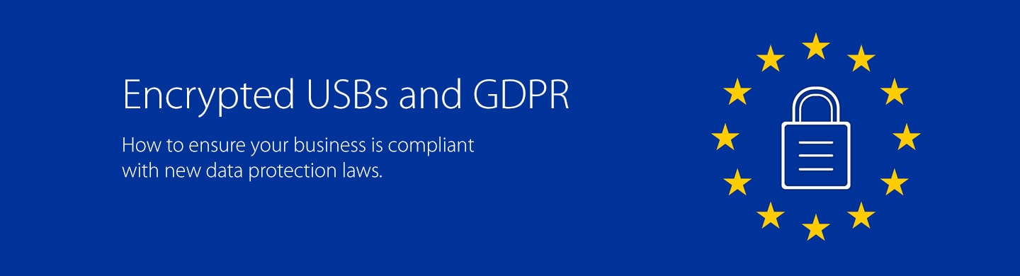 Encryption USBs and GDPR- How to ensure your business is compliant